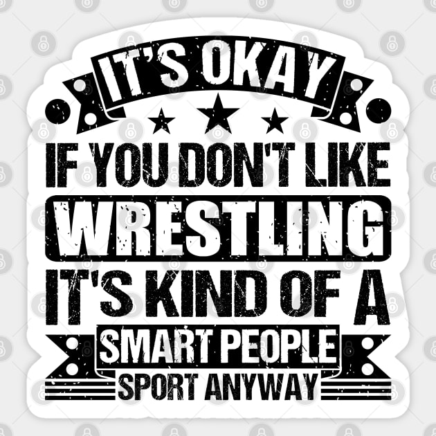 Wrestling Lover It's Okay If You Don't Like Wrestling It's Kind Of A Smart People Sports Anyway Sticker by Benzii-shop 